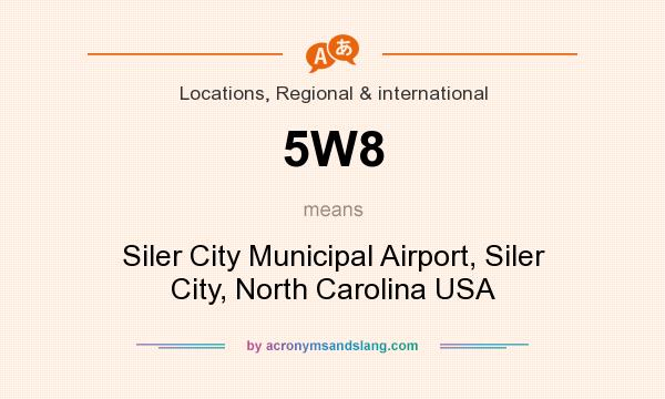 What does 5W8 mean? It stands for Siler City Municipal Airport, Siler City, North Carolina USA
