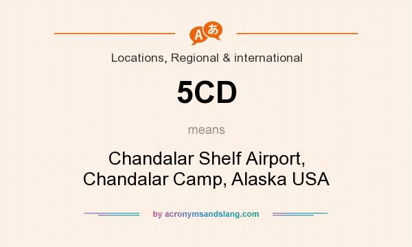 What does 5CD mean? It stands for Chandalar Shelf Airport, Chandalar Camp, Alaska USA