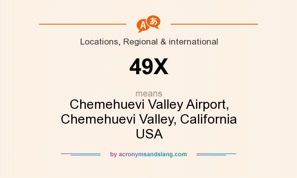 What does 49X mean? It stands for Chemehuevi Valley Airport, Chemehuevi Valley, California USA