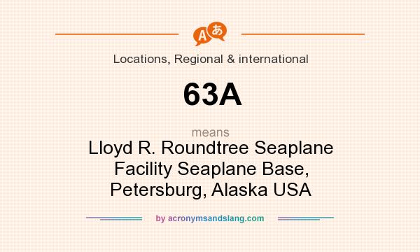 What does 63A mean? It stands for Lloyd R. Roundtree Seaplane Facility Seaplane Base, Petersburg, Alaska USA