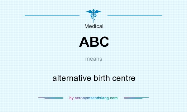 What does ABC mean? It stands for alternative birth centre