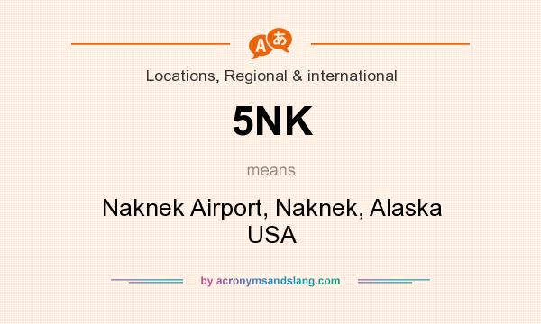 What does 5NK mean? It stands for Naknek Airport, Naknek, Alaska USA