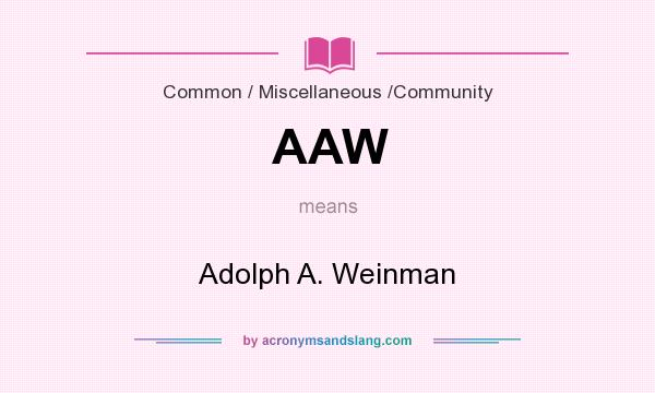 What does AAW mean? It stands for Adolph A. Weinman