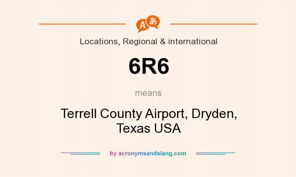 What does 6R6 mean? It stands for Terrell County Airport, Dryden, Texas USA