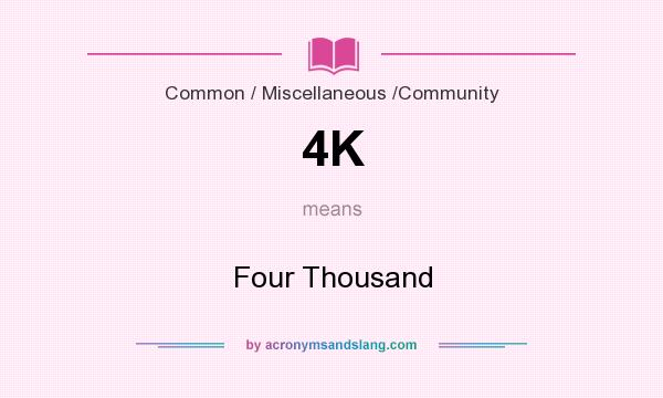 What does 4K mean? It stands for Four Thousand
