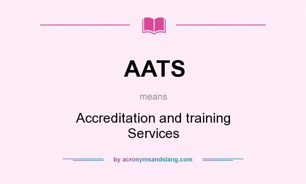 What does AATS mean? It stands for Accreditation and training Services