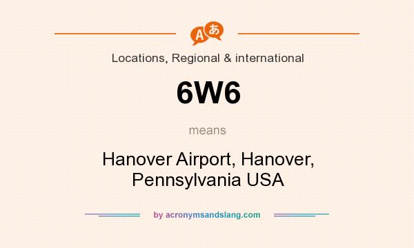 What does 6W6 mean? It stands for Hanover Airport, Hanover, Pennsylvania USA