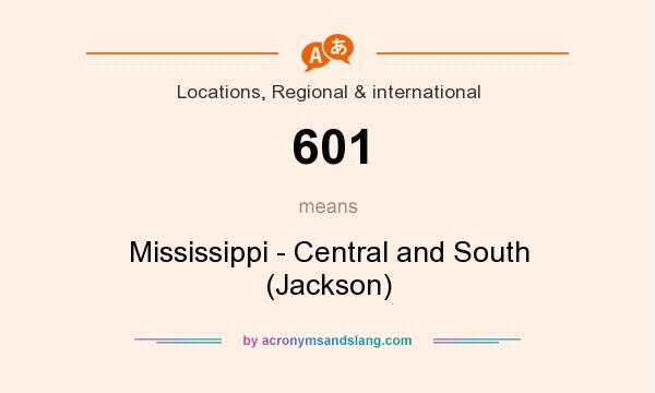What does 601 mean? It stands for Mississippi - Central and South (Jackson)
