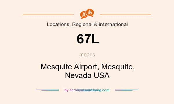 What does 67L mean? It stands for Mesquite Airport, Mesquite, Nevada USA
