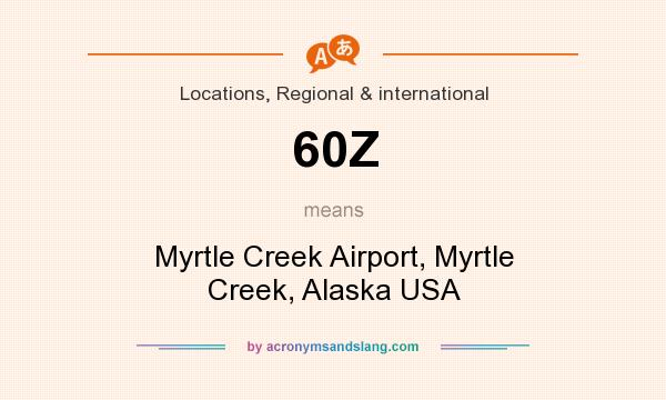 What does 60Z mean? It stands for Myrtle Creek Airport, Myrtle Creek, Alaska USA