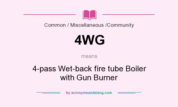 What does 4WG mean? It stands for 4-pass Wet-back fire tube Boiler with Gun Burner