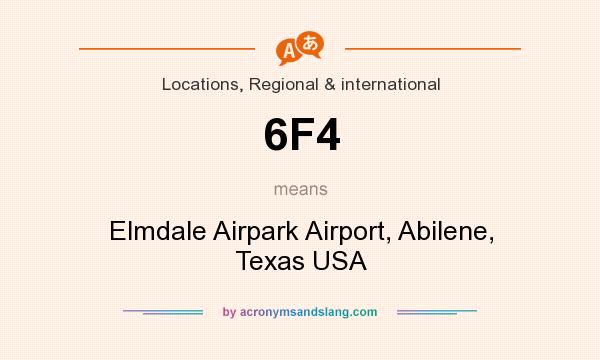 What does 6F4 mean? It stands for Elmdale Airpark Airport, Abilene, Texas USA