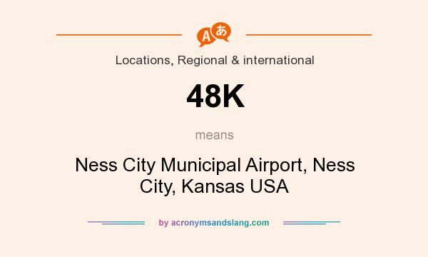What does 48K mean? It stands for Ness City Municipal Airport, Ness City, Kansas USA