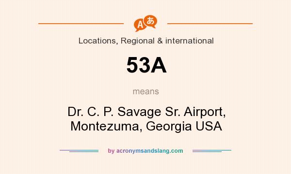 What does 53A mean? It stands for Dr. C. P. Savage Sr. Airport, Montezuma, Georgia USA