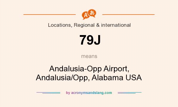 What does 79J mean? It stands for Andalusia-Opp Airport, Andalusia/Opp, Alabama USA