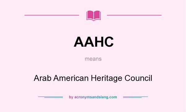 What does AAHC mean? It stands for Arab American Heritage Council