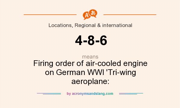 What does 4-8-6 mean? It stands for Firing order of air-cooled engine on German WWl `Tri-wing aeroplane: