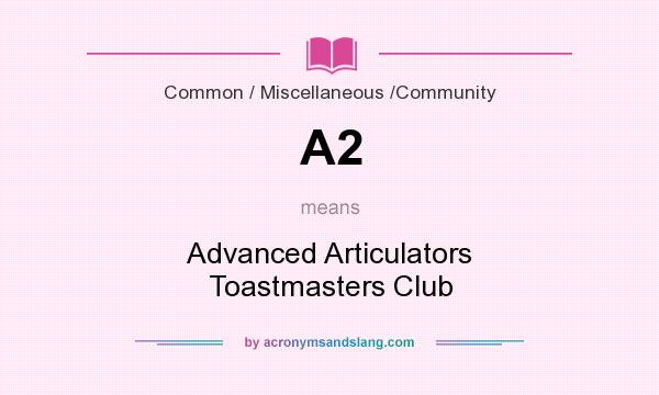 What does A2 mean? It stands for Advanced Articulators Toastmasters Club