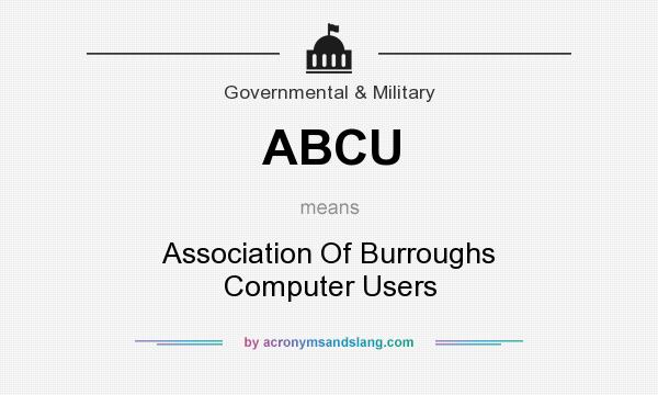 What does ABCU mean? It stands for Association Of Burroughs Computer Users