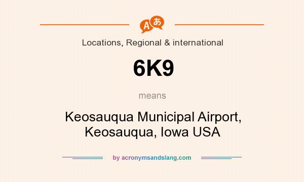 What does 6K9 mean? It stands for Keosauqua Municipal Airport, Keosauqua, Iowa USA