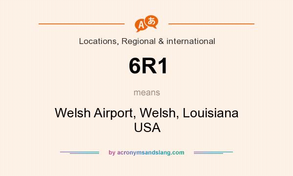 What does 6R1 mean? It stands for Welsh Airport, Welsh, Louisiana USA