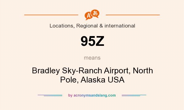 What does 95Z mean? It stands for Bradley Sky-Ranch Airport, North Pole, Alaska USA