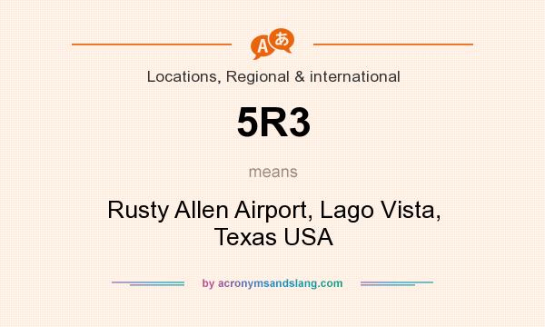What does 5R3 mean? It stands for Rusty Allen Airport, Lago Vista, Texas USA