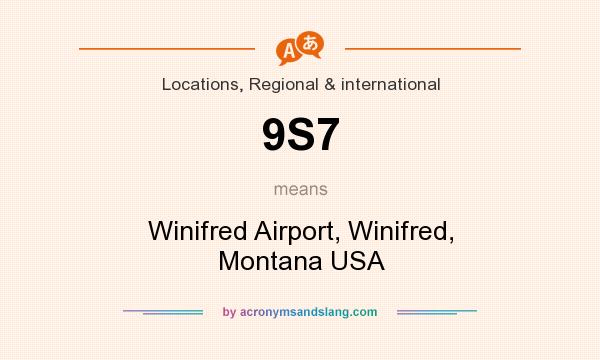 What does 9S7 mean? It stands for Winifred Airport, Winifred, Montana USA