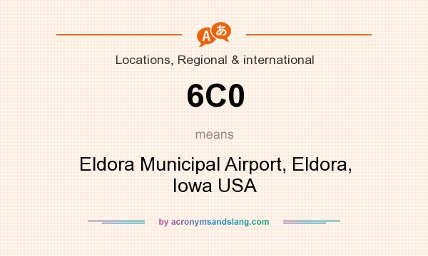 What does 6C0 mean? It stands for Eldora Municipal Airport, Eldora, Iowa USA