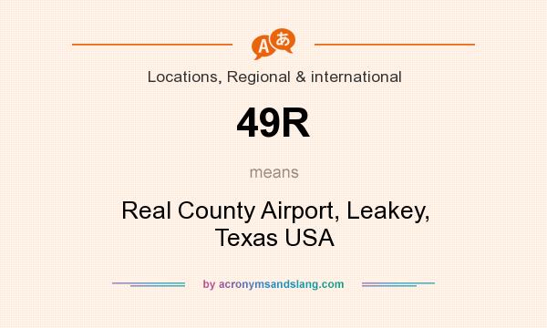 What does 49R mean? It stands for Real County Airport, Leakey, Texas USA