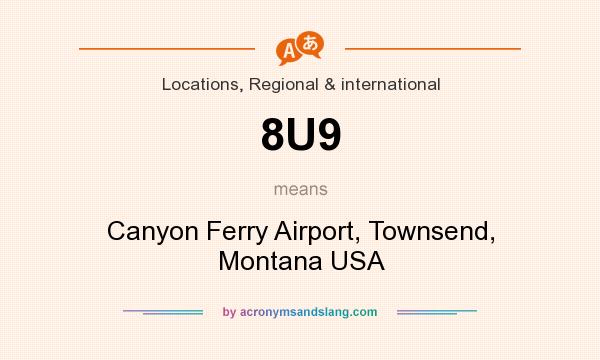 What does 8U9 mean? It stands for Canyon Ferry Airport, Townsend, Montana USA