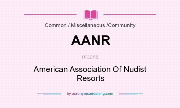 What does AANR mean? It stands for American Association Of Nudist Resorts