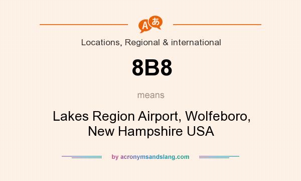 What does 8B8 mean? It stands for Lakes Region Airport, Wolfeboro, New Hampshire USA