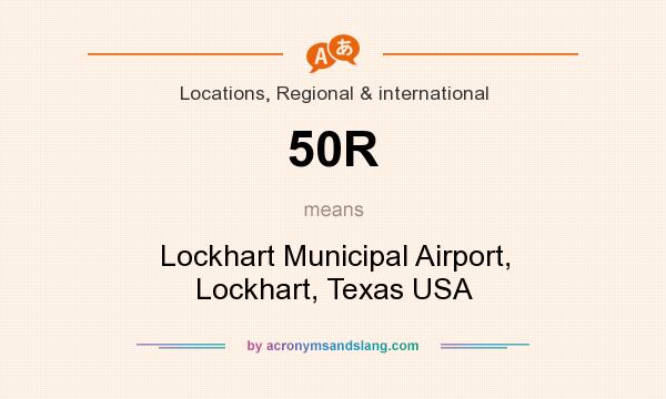 What does 50R mean? It stands for Lockhart Municipal Airport, Lockhart, Texas USA