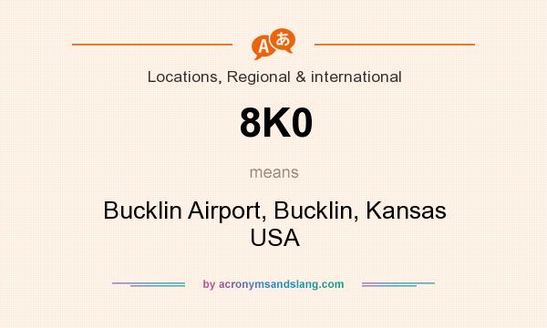 What does 8K0 mean? It stands for Bucklin Airport, Bucklin, Kansas USA