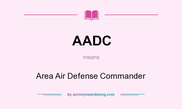 What does AADC mean? It stands for Area Air Defense Commander