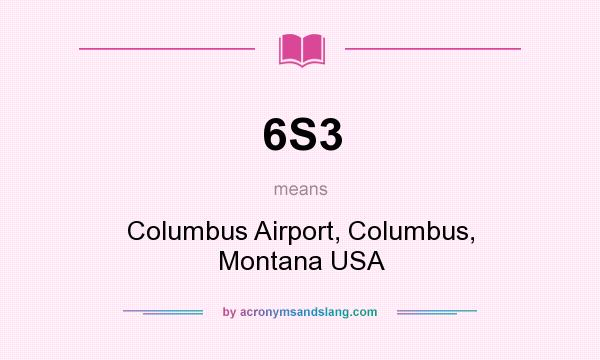 What does 6S3 mean? It stands for Columbus Airport, Columbus, Montana USA