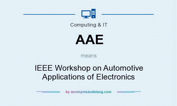 What does AAE mean? It stands for IEEE Workshop on Automotive Applications of Electronics