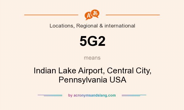 What does 5G2 mean? It stands for Indian Lake Airport, Central City, Pennsylvania USA