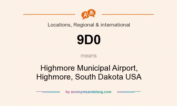 What does 9D0 mean? It stands for Highmore Municipal Airport, Highmore, South Dakota USA