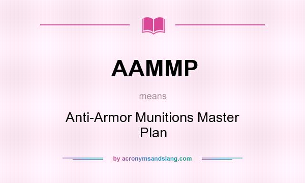 What does AAMMP mean? It stands for Anti-Armor Munitions Master Plan