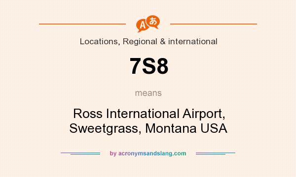 What does 7S8 mean? It stands for Ross International Airport, Sweetgrass, Montana USA