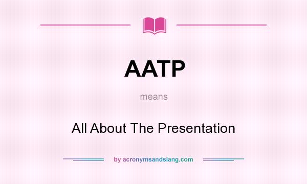 What does AATP mean? It stands for All About The Presentation