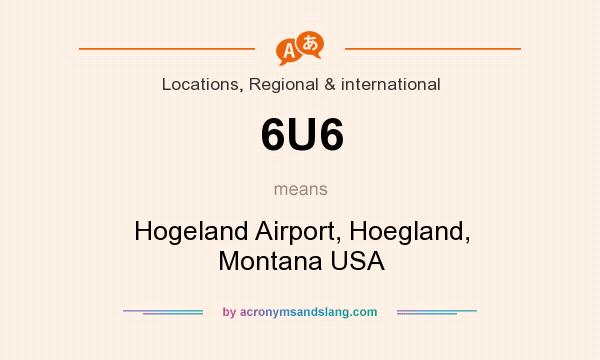 What does 6U6 mean? It stands for Hogeland Airport, Hoegland, Montana USA