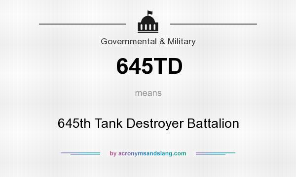 What does 645TD mean? It stands for 645th Tank Destroyer Battalion