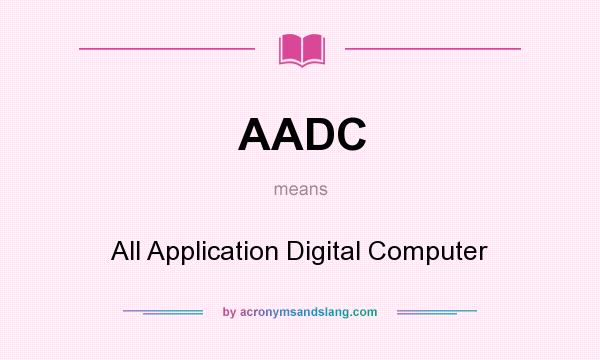 What does AADC mean? It stands for All Application Digital Computer