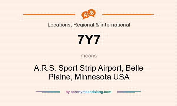 What does 7Y7 mean? It stands for A.R.S. Sport Strip Airport, Belle Plaine, Minnesota USA