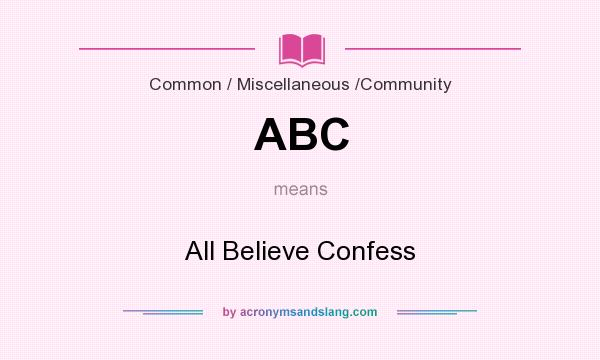 What does ABC mean? It stands for All Believe Confess
