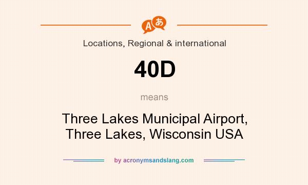 What does 40D mean? It stands for Three Lakes Municipal Airport, Three Lakes, Wisconsin USA