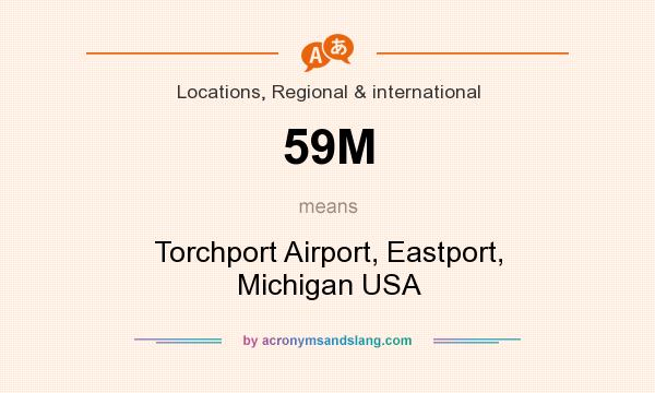 What does 59M mean? It stands for Torchport Airport, Eastport, Michigan USA